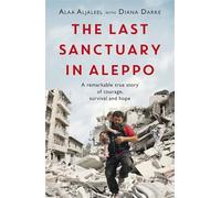 The Last Sanctuary in Aleppo – A remarkable true story of courage, hope and survival – Headline