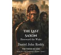 The Last Saxon: Hereward the Wake (A Voices of Time Novel) (Series 31: The Conqueror's Shadow)