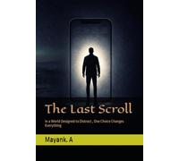 The Last Scroll: In a World Designed to Distract , One Choice Changes Everything