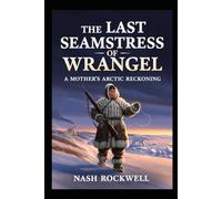The Last Seamstress of Wrangel: A Mother's Arctic Reckoning