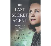 The Last Secret Agent: My Life as a Spy Behind Nazi Lines