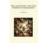 The Last Secrets: The Final Mysteries of Exploration (Classic Books)