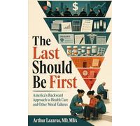 The Last Should Be First: America’s Backward Approach to Health Care and Other Moral Failures