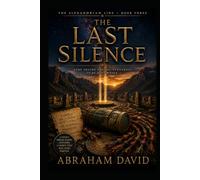 THE LAST SILENCE: A Thriller of Reconciliation, Ancient Keeping, and the Silence That Was Never Meant to Be Kept Forever (THE ALEXANDRIAN LINE)