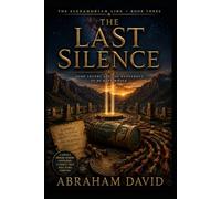 THE LAST SILENCE: A Thriller of Reconciliation, Ancient Keeping, and the Silence That Was Never Meant to Be Kept Forever: 3 (THE ALEXANDRIAN LINE)