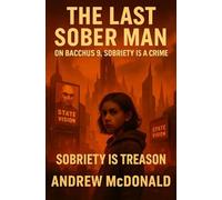 THE LAST SOBER MAN: ON BACCHUS 9, SOBRIETY IS A CRIME SOBRIETY IS TREASON