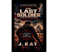 THE LAST SOLDIER: ONE MAN. ONE WAR. NO TOMORROW