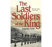 The Last Soldiers of the King: Life in Wartime Italy, 1943-1945