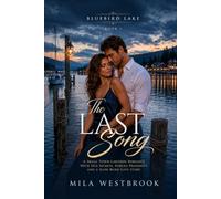 The Last Song: A Small Town Lakeside Romance with Rivals to Lovers, Forced Proximity, a Marina Manager, Resort Manager, Homecoming, Family Secrets and a Fight to Save the Waterfront (Bluebird Lake)