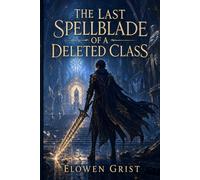 The Last Spellblade of a Deleted Class
