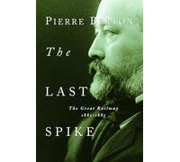 The Last Spike: The Great Railway, 1881-1885