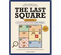 The Last Square: Case File No. 3: 70 More Murder Mystery Logic Puzzles - Floor Plan Deduction Challenges with Step-by-Step Solutions