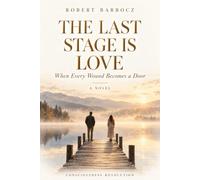 The Last Stage Is Love: When Every Wound Becomes a Door (Consciousness Revolution Collection)