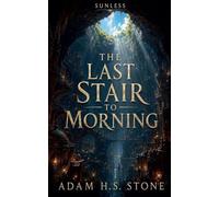 The Last Stair to Morning: 1 (Sunless)