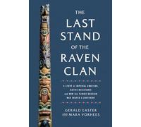 The Last Stand of the Raven Clan: A Story of Imperial Ambition, Native Resistance and How the Tlingit-Russian War Shaped a Continent