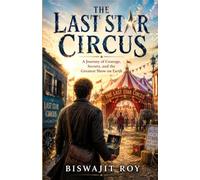 The Last Star Circus: A Journey of Courage, Secrets, and the Greatest Show on Earth