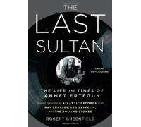 The Last Sultan: The Life and Times of Ahmet Ertegun Greenfield, Robert ( Author ) Nov-08-2011 Hardcover
