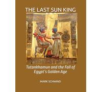THE LAST SUN KING: Tutankhamun and the Fall of Egypt’s Golden Age