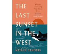 The Last Sunset in the West: Britain’s Vanishing West Coast Orcas (Fully Revised and Updated Edition)