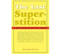 The Last Superstition - A Refutation of the New Atheism