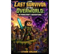 The Last Survivor of the Overworld: A Minécraft Adventure