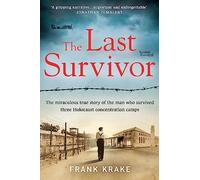 The Last Survivor: The miraculous true story of the Holocaust prisoner who survived three concentration camps