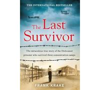 The Last Survivor: The miraculous true story of the Holocaust prisoner who survived three concentration camps