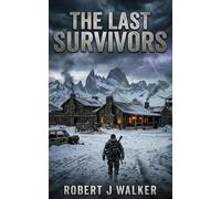 The Last Survivors: An EMP Post Apocalypse Prepper Survival Thriller: 151 (EMP Survival in a Powerless World)