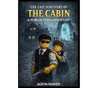 The Last Survivors of the Cabin : A.R.o.b.l.o.x f.o.r.s.a.k.e.n Story