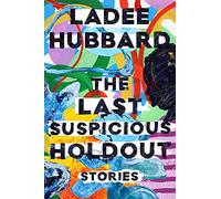 The Last Suspicious Holdout: Stories