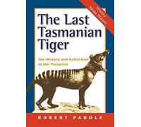 The Last Tasmanian Tiger: The History and Extinction of the Thylacine