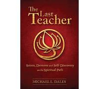 The Last Teacher: Saints, Demons and Self-Discovery on the Spiritual Path