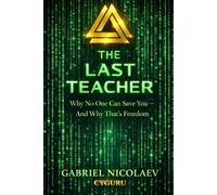 The Last Teacher: Why No One Can Save You - And Why That’s Freedom