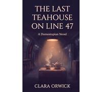 The Last Teahouse on Line 47: A Sapphic Slow-Burn Romance - A Domestopian Novel