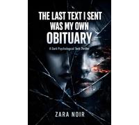 THE LAST TEXT I SENT WAS MY OWN OBITUARY: A Dark Psychological Tech Thriller