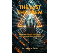 The Last Theorem: Some truths are too large for human-shaped minds