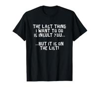 The Last Thing I Want to Do is Insult You... Design Value Graphic T-Shirt