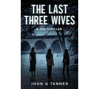 The Last Three Wives: A CIA Thriller