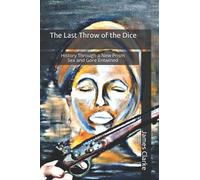 The Last Throw of the Dice: History Through a New Prism Sex and Gore Entwined (Marlowe and Shakespeare Secret Agents)