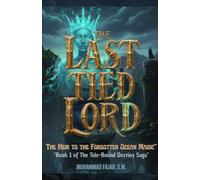 The Last Tied Lord: A Romantasy Epic: Fated Love, Forgotten Ocean Magic, and a Curse Stronger Than the Tides (The Tide Bound Destiny Saga)