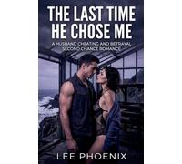 The Last Time He Chose Me: A Husband Cheating and Betrayal Second Chance Romance
