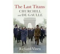 Artists of History: Churchill and de Gaulle - The Last Titans