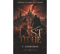 The Last Tithe: Book Five in the Throne of Ember and Thorn Series - A Steamy Fae Romantasy