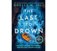 The Last to Drown: The Next Addictive Psychological Thriller With A Pulse-Pounding Twist From The International Bestselling Author
