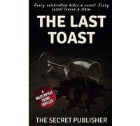 The Last Toast: A Chilling Crime Thriller of Secrets, Betrayal, and Murder