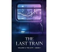 The Last Train: A Novel of Jungian Dream Therapy, Urban Loneliness & Digital Disconnection (Nine Nights Tales, Volume II: The City)
