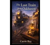 The Last Train from Oakhaven (The Secrets of the Hollow)