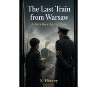 The Last Train from Warsaw: A Boy's Race Against Time: A World War II Historical Fiction Novel (YA Holocaust & Polish Resistance Thriller)