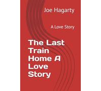 The Last Train Home A Love Story: A Love Story