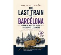 The Last Train to Barcelona: A CEFR A2+ Spanish Mystery Novella for Adult Learners (Language Learning After Hours)